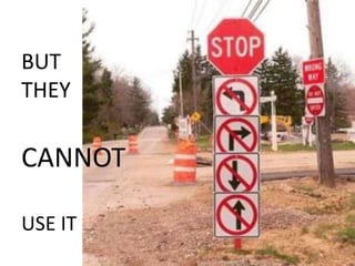 BUT
THEY

CANNOT

USE IT
 