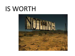 IS WORTH
 