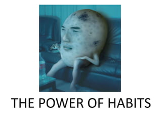 THE POWER OF HABITS
 