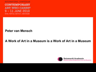 Peter van Mensch A Work of Art in a Museum is a Work of Art in a Museum   