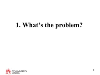 1. What’s the problem?  