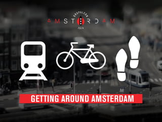 GETTING AROUND AMSTERDAM
 
