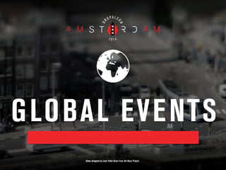 GLOBAL EVENTS
Globe designed by Juan Pablo Bravo from the Noun Project
 