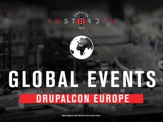 DRUPALCON EUROPE
GLOBAL EVENTS
Globe designed by Juan Pablo Bravo from the Noun Project
 
