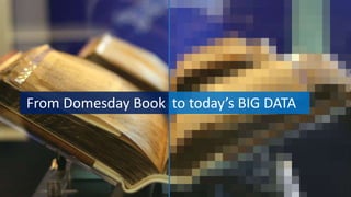 From Domesday Book to today’s BIG DATA
 