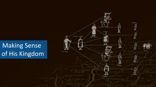 Making Sense
of His Kingdom
 