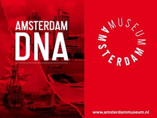 AMSTERDAM DNA

     A 45 minute introduction for
(inter)national tourists to the story of
             Amsterdam
 