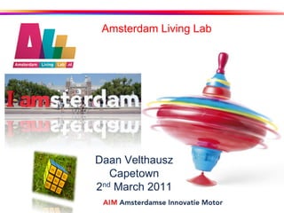 Amsterdam Living Lab




Daan Velthausz
   Capetown
2nd March 2011
 