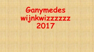 Ganymedes
wijnkwizzzzzz
2017
 
