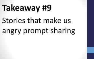 Takeaway #9
Stories that make us
angry prompt sharing
 