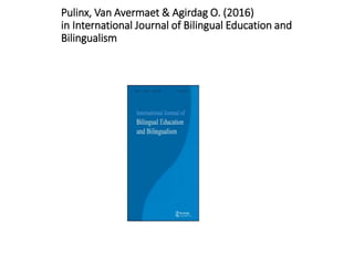 Pulinx, Van Avermaet & Agirdag O. (2016)
in International Journal of Bilingual Education and
Bilingualism
 