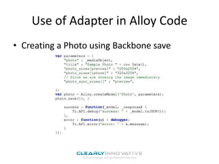 Use of Adapter in Alloy Code
• Creating a Photo using Backbone save

 