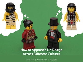 @JennyShen
..
How to Approach UX Design
Across Diﬀerent Cultures
Jenny Shen | Amsterdam UX | May 2016
 