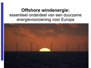 Offshore windenergie: essentieel onderdeel van een duurzame energievoorziening voor Europa 