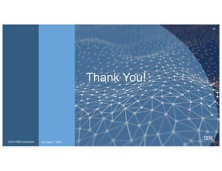 21IBM
Innovate. Disrupt.
Transform. Fast.
@Enterprise Scale.
Lorem Ipsum dolor sit, to
amet consectetur irare a
adispicing elit done et
ectals tempus.
Quote
“ “
Author, Secondary Information
September 16, 2015PresentationTitle
Thank You!
©2015 IBM Corporation December 1, 2015
29
 