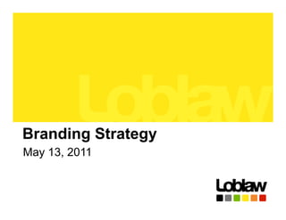 Branding Strategy
May 13 2011
    13,



                    1
 