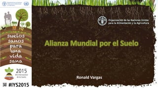 Ronald Vargas
Alianza Mundial por el Suelo
 