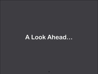 A Look Ahead… 
54 
 