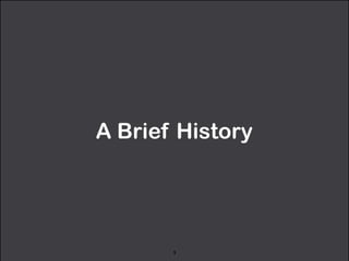 A Brief History 
9 
 