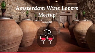 Amsterdam Wine Lovers
Meetup
June , 2016
 