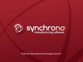 1synchrono.com 1synchrono.com
American Manufacturing Strategies Summit
 