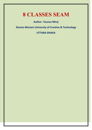 8 CLASSES SEAM
Author- Younus Miraj
Shanto-Mariam University of Creative & Technology
UTTARA-DHAKA
 