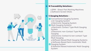 B.Traceability Solutions -
1.DPM - Direct Part Marking Machines
2.Software Screen Shots
C.Gauging Solutions -
Conventional...