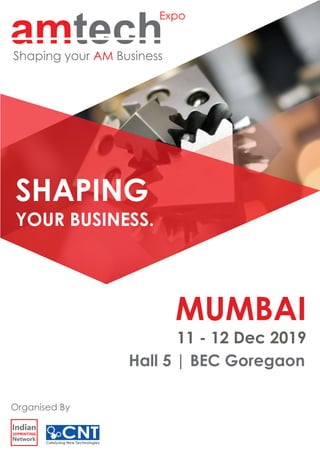 MUMBAI
11 - 12 Dec 2019
Hall 5 | BEC Goregaon
CNTCatalysing New Technologies
SHAPING
YOUR BUSINESS.
Organised By
Shaping your BusinessAM
Expo
 