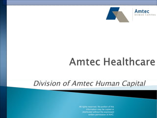 Division of Amtec Human Capital All rights reserved. No portion of this information may be copied or distributed without the expressed written permission of AHC. 