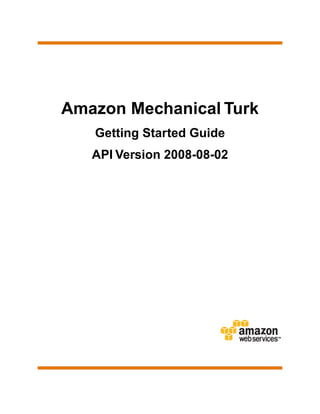 Amazon Mechanical Turk
   Getting Started Guide
   API Version 2008-08-02
 