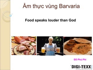Ẩm thực vùng Barvaria   Đỗ Phú Phi   Food speaks louder than God 