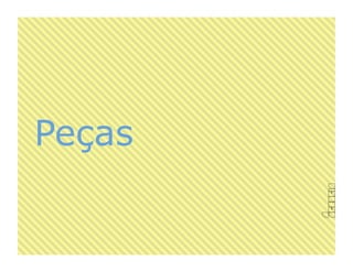 Peças
 