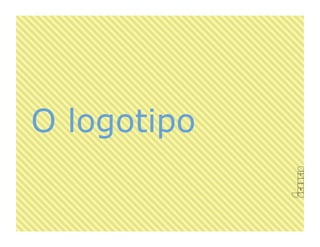 O logotipo
 