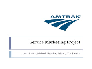 Service Marketing Project Josh Haber, Michael Piscadlo, Brittany Tomkiewicz 