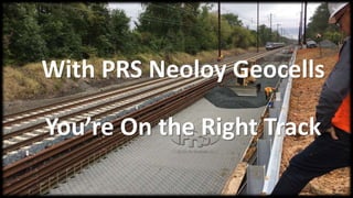 With PRS Neoloy Geocells
You’re On the Right Track
 