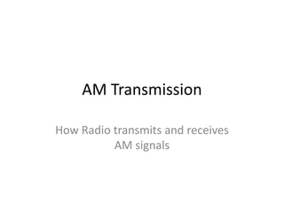 AM Transmission How Radio transmits and receives AM signals 