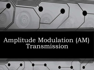 Amplitude Modulation (AM)
Transmission

 