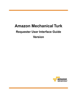 Amazon Mechanical Turk
Requester User Interface Guide
           Version
 