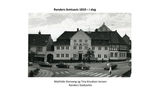 Randers Amtsavis 1810 – i dag
Mathilde Storvang og Tina Knudsen Jensen
Randers Stadsarkiv
 