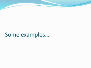 Some examples…
 