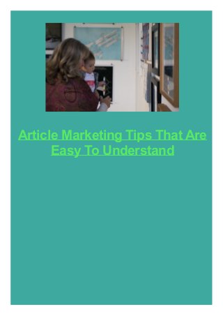 Article Marketing Tips That Are
Easy To Understand
 
