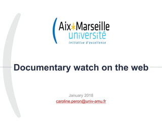 Documentary watch on the web
January 2018
caroline.peron@univ-amu.fr
1
 