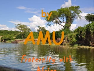 Fraternity with
by
AMU
 