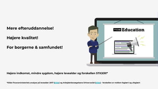 Mere efteruddannelse!
Højere kvalitet!
For borgerne & samfundet!
Højere indkomst, mindre sygdom, højere levealder og forskellen STIGER!*
*Kilde Finansministeriets analyse på levealder 2017 (kilde) og Arbejderbevægelsens Erhvervsråd (kilde) - forskellen er mellem faglært og ufaglært
 