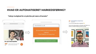 HVAD ER AUTOMATISERET MARKEDSFØRING?
“Udnyt mulighed for at påvirke på tværs af kanaler”
 