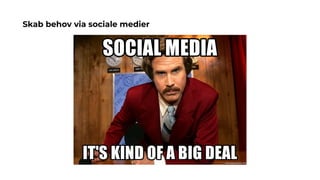 Skab behov via sociale medier
 