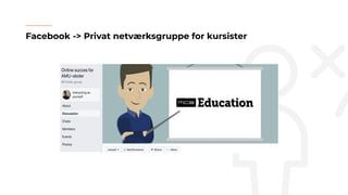 Facebook -> Privat netværksgruppe for kursister
 