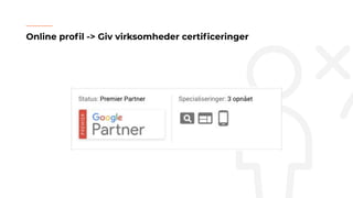 Online proﬁl -> Giv virksomheder certiﬁceringer
 
