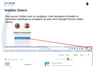 Pour pouvoir l'utiliser avec un navigateur, il est nécessaire d'installer un
connecteur spécifique au navigateur de votre choix (Google Chrome, Safari,
Opera).
Installer Zotero
 