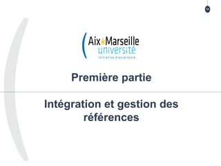 TITRE DE LA PRÉSENTATION
> TITRE DE LA PARTIE
Première partie
Intégration et gestion des
références
14
 